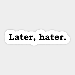 Later, hater. Sticker